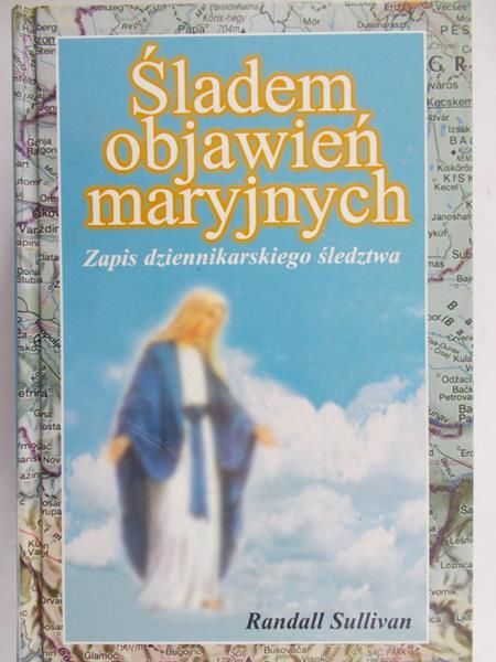Sullivan Randall - Śladem objawień maryjnych. Zapis dziennikarskiego śledztwa