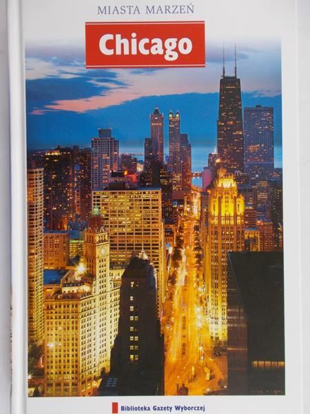 Gałuszka Marcin (red.) - Miasta Marzeń. Chicago