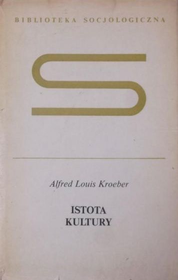 Kroeber Alfred Louis - Istota kultury