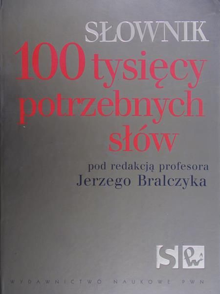 Bralczyk Jerzy(red.) - 100 tysięcy potrzebnych słów
