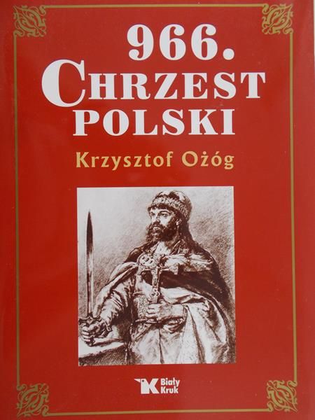 Ożóg Krzysztof - 966 Chrzest Polski