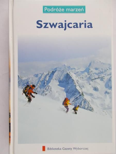 Rudnicki Bogdan ( red.) - Podróże marzeń. Szwajcaria