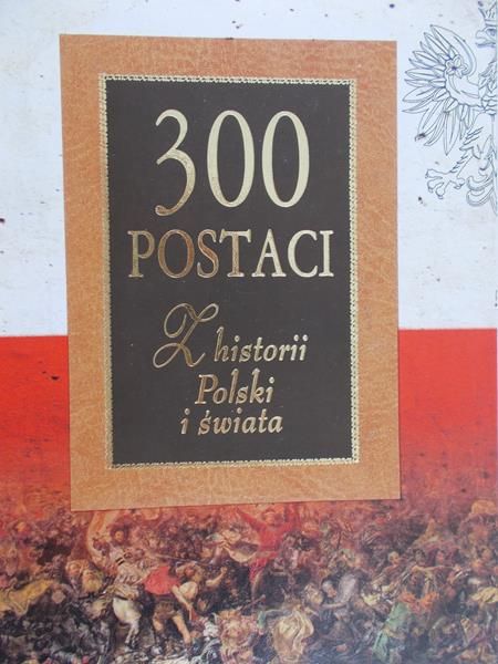Illg Jacek (red.) - 300 postaci z historii Polski i świata