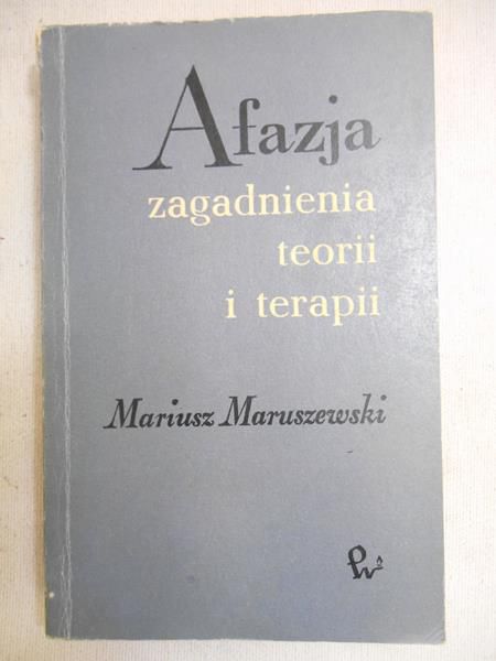 Maruszewski Mariusz - Afazja. Zagadnienia teorii i terapii