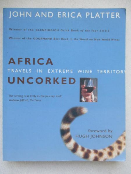 Platter John - Africa Uncorked: Travels in Extreme Wine Territory