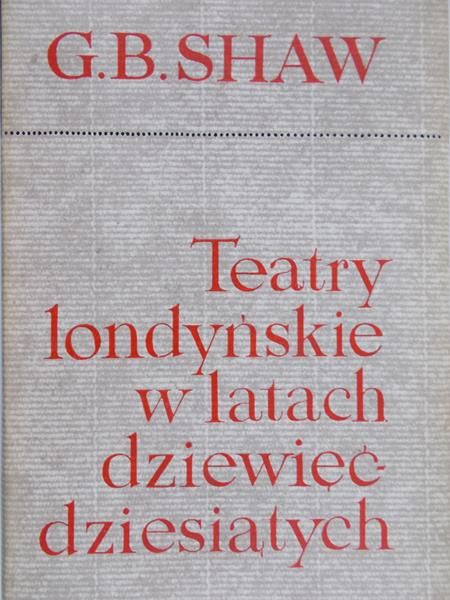 Shaw G. B. - Teatry londyńskie w latach dziewięćdziesiątych