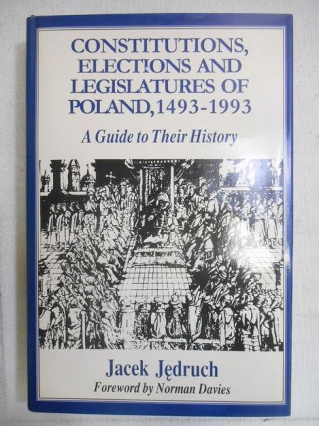 Jędruch Jacek - Constitutions, Elections and Legislatures of Poland 1493-1993