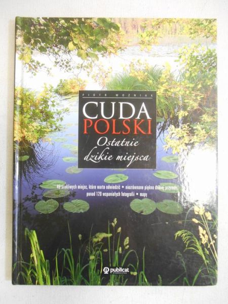 Woźniak Piotr - Cuda Polski. Ostatnie dzikie miejsca