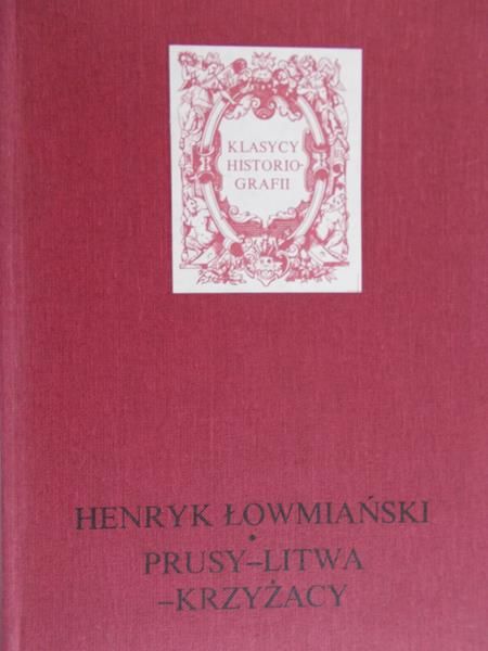 Łowiański Henryk - Prusy-Litwa-Krzyżacy