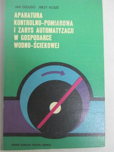 Kloze Jerzy, Dojlido Jan - Aparatura kontrolno-pomiarowa i zarys automatyzacji w gospodarce wodno-ściekowej