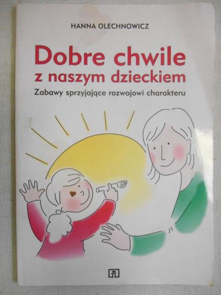 Olechnowicz Hanna - Dobre chwile z naszym dzieckiem