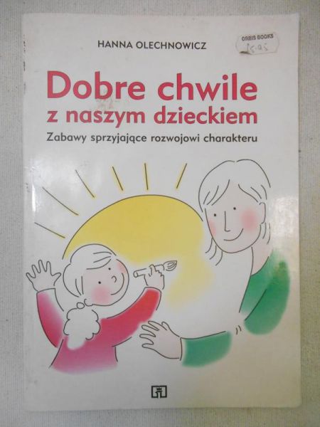 Olechnowicz Hanna - Dobre chwile z naszym dzieckiem