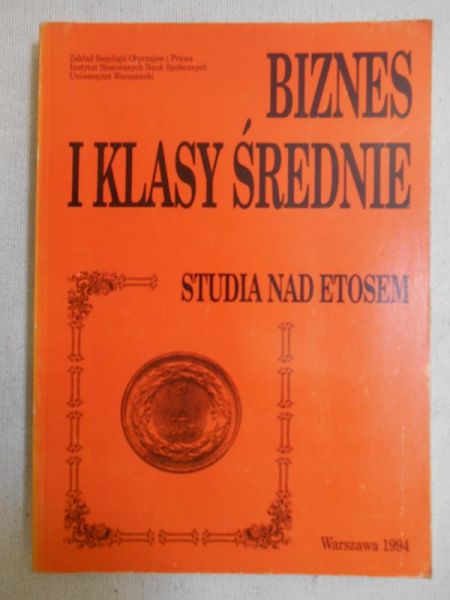 Kurczewski Jacek (red.) - Biznes i klasy średnie: studia nad etosem
