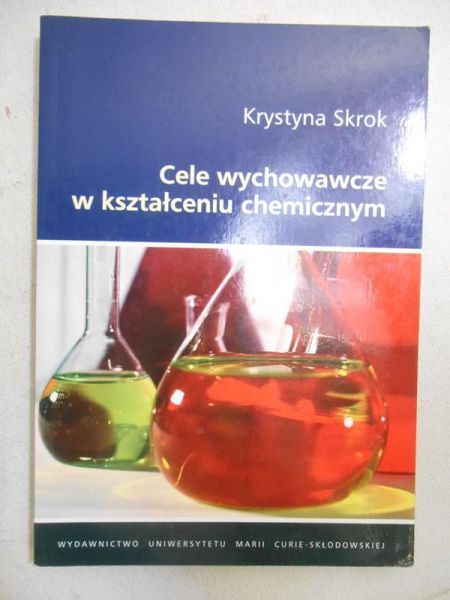 Skrok Krystyna - Cele wychowawcze w kształceniu chemicznym