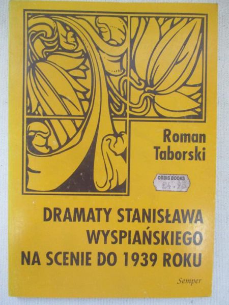 Taborski Roman - Dramaty Stanisława Wyspiańskiego na scenie do 1939 roku