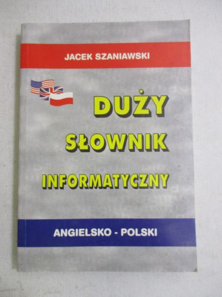 Szaniawski Jacek - Duży słownik informatyczny angielsko-polski