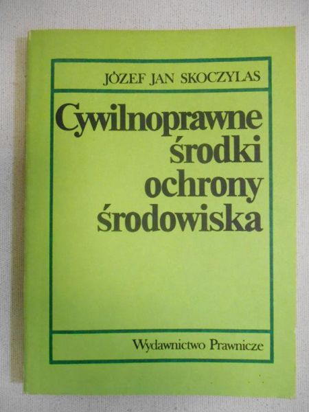 Skoczylas Józef Jan - Cywilnoprawne środki ochrony środowiska