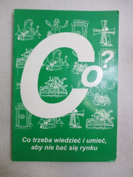 Pieniążek Krystyna - Co trzeba wiedzieć i umieć, aby nie bać się rynku?