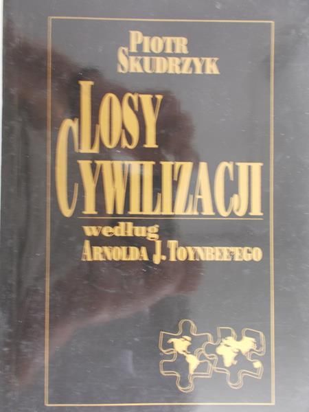 Skudzrzyk Piotr - Losy cywilizacji według Arnolda J.Toynbee'ego