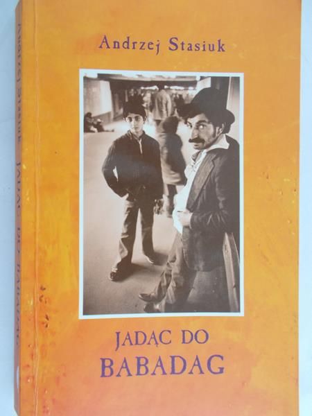 Stasiuk Andrzej - Jadąc do Babadag
