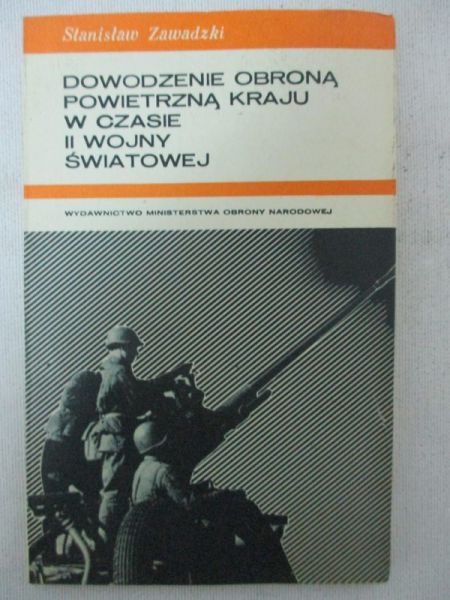 Zawadzki Stanisław - Dowodzenie obroną powietrzną kraju w czasie II wojny światowej