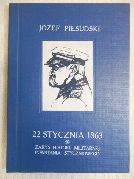 Piłsudski Józef - 22 stycznia 1863. Zarys historii militarnej powstania styczniowego
