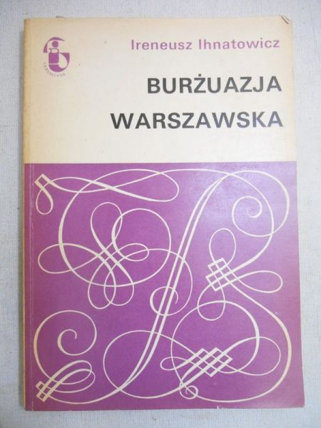 Ihnatowicz Ireneusz - Burżuazja warszawska
