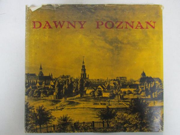 Warkoczewska Magdalena - Dawny Poznań. Widoki i fotografie miasta z lat 1618-1939