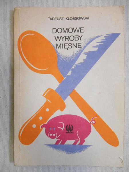 Kłossowski Tadeusz - Domowe wyroby mięsne