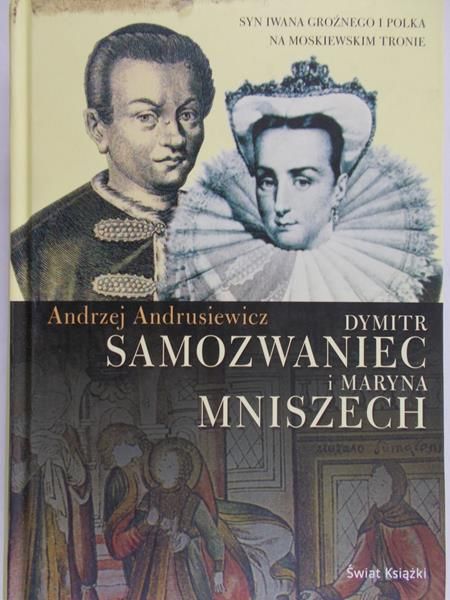 Andrusiewicz Andrzej - Dymitr Samozwaniec i Maryna Mniszech