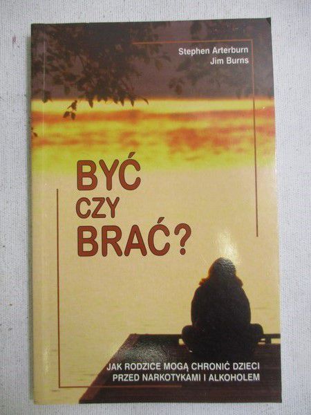 Burns Jim  - Być czy brać ?  jak rodzice mogą chronić dzieci przed narkotykami i alkoholem