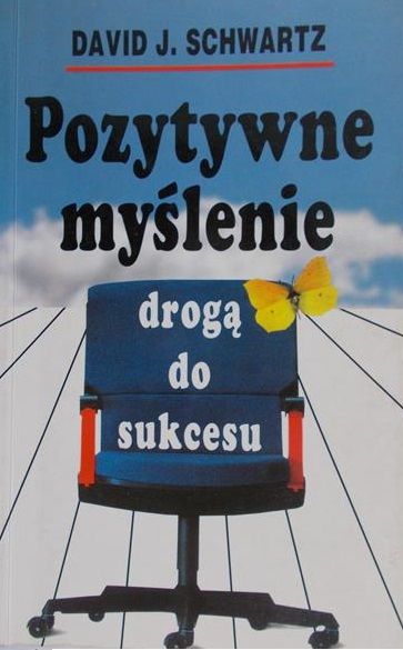 Schwartz David J. - Pozytywne myślenie drogą do sukcesu