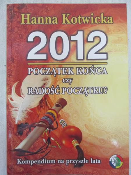 Kotwicka Hanna - 2012. Początek końca czy radość początku