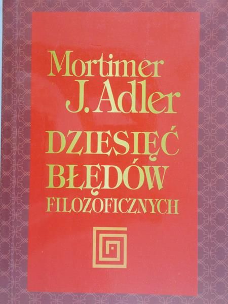 Adler Mortimer J. - Dziesięć błędów filozoficznych