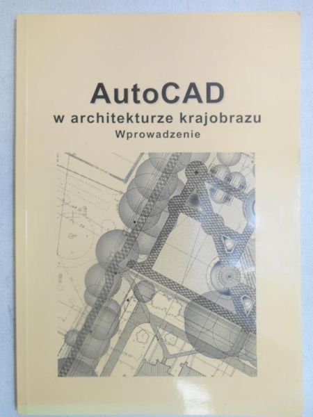 Sikorski Piotr - AutoCAD w architekturze krajobrazu. Wprowadzenie