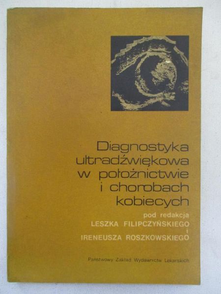 Filipczyński Leszek (red.) - Diagnostyka ultradźwiękowa w położnictwie i chorobach kobiecych