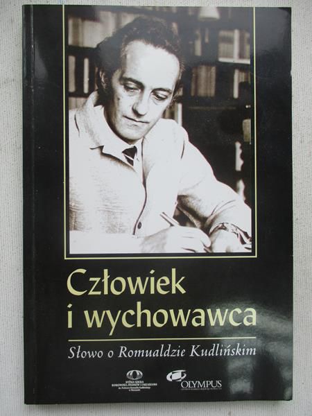 Calińska Kazimiera (red.) - Człowiek i wychowawca. Słowo o Romualdzie Kudlińskim