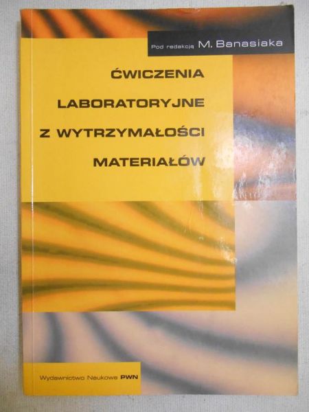 Banasiak M. (red.) - Ćwiczenia laboratoryjne z wytrzymałości materiałów