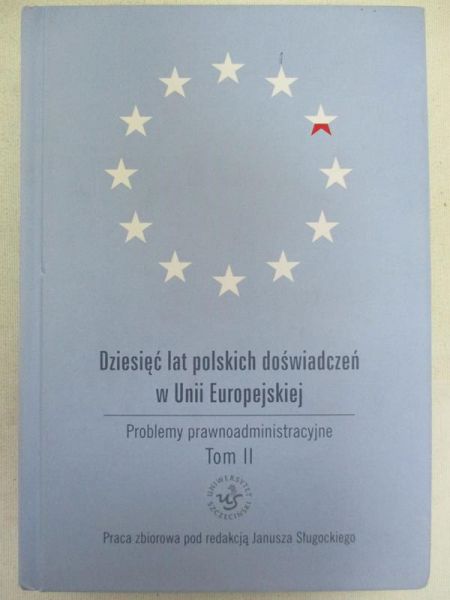 Sługocki Janusz (red.) - Dziesięć lat polskich doświadczeń w Unii Europejskiej, t. II