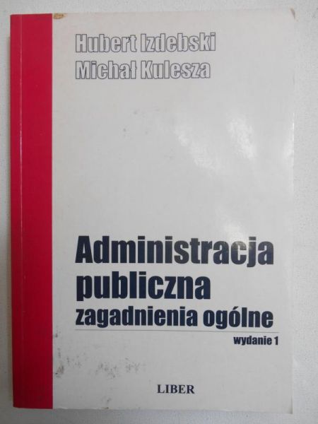 Izdebski Hubert - Administracja publiczna. Zagadnienia ogólne