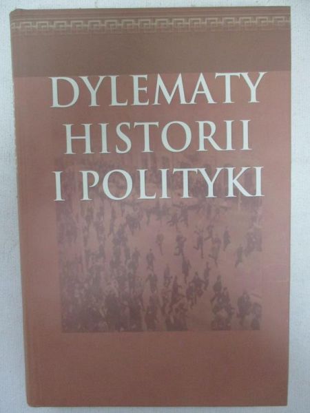 Chwedoruk Rafał (red.) - Dylematy historii i polityki