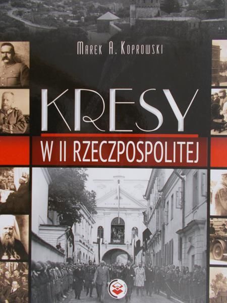Koprowski Marek - Kresy w II Rzeczpospolitej