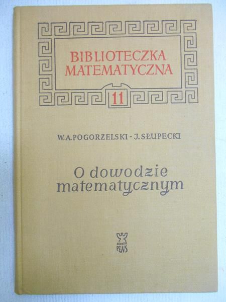 Pogorzelski W. A., Słupecki J. - O dowodzie matematycznym