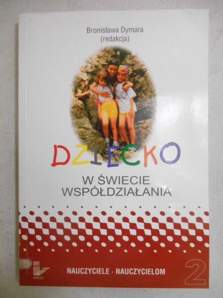 Dymara Bronisława (red.) - Dziecko w świecie współdziałania