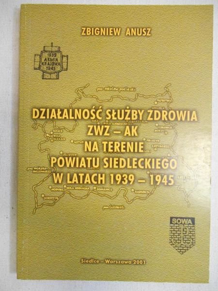 Anusz Zbigniew - Działalność służby zdrowia ZWZ-AK na terenie powiatu siedleckiego w latach 1939-1945