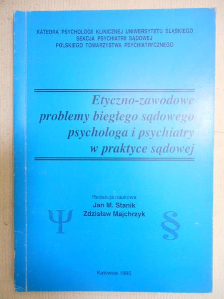 Stanik Jan M. - Etyczno-zawodowe problemy biegłego sądowego psychologa i psychiatry w praktyce sądowej