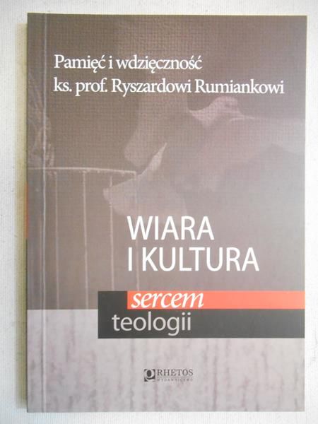 Kielak Dorota (red.) - Wiara i kultura sercem teologii