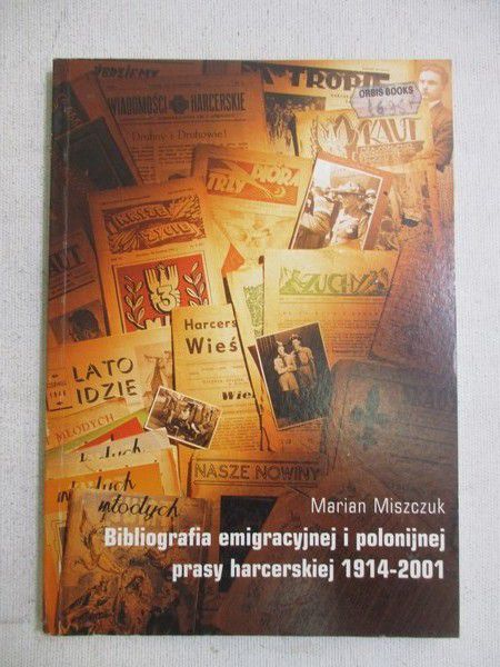 Miszczuk Marian - Bibliografia emigracyjnej i polonijnej prasy harcerskiej 1914-2001