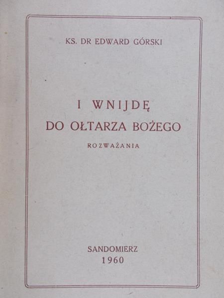 Górski Edward - I wnijdę do ołtarza Bożego