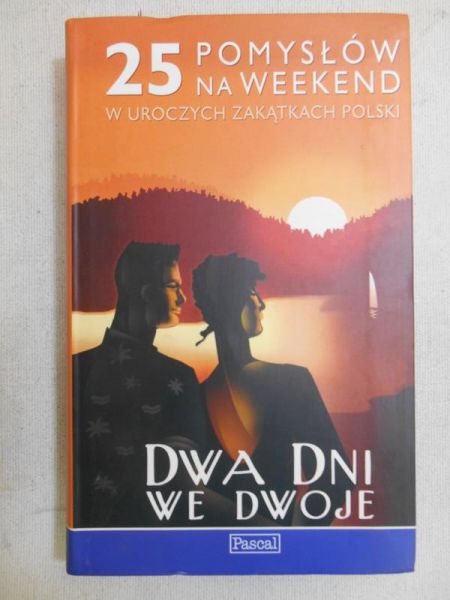 Dedo Ewa (red.) Dwa dni we dwoje. 25 pomysłów na weekend w uroczych zakątkach Polski